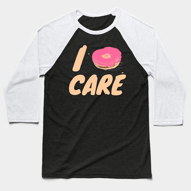 I Donuts Care Baseball T-Shirt by tsomid